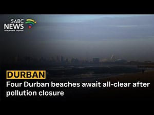 Four Durban beaches await all-clear after pollution closure - Nonhlakanipho Magwaza reports