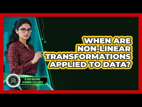 When Are Non-Linear Transformations Applied To Data?
