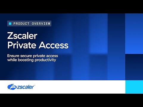 Transforming secure access with Zscaler Private Access (ZPA)