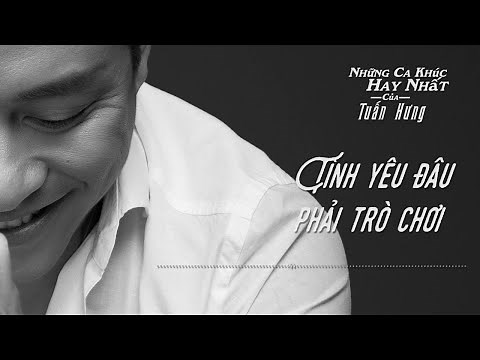 Tình Yêu Đâu Phải Trò Chơi - Tuấn Hưng