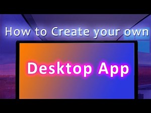 How to create your own Desktop App