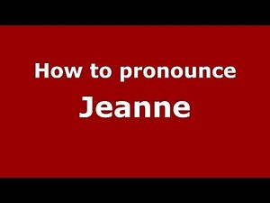 How to Pronounce Jeanne - PronounceNames.com