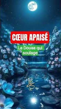 Douaa Puissante pour un Cœur Apaisé | pour Calmer la Tristesse et les Soucis Invocation Émouvante
