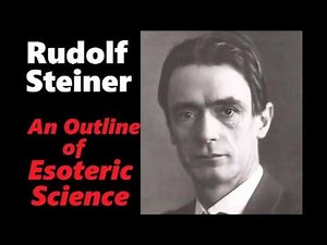 Rudolf Steiner - Esoteric Science Part 1 of 2