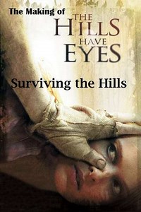 Surviving the Hills The Making of The Hills Have Eyes (2006) - Movie