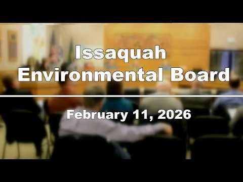 Issaquah Environmental Board Meeting - February 11, 2026