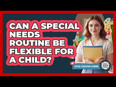 Can a Special Needs Routine Be Flexible for a Child?