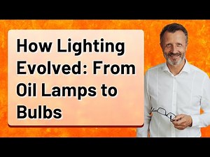 How Lighting Evolved: From Oil Lamps to Bulbs