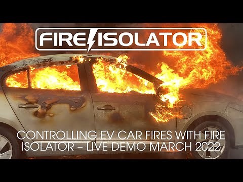 Controlling and fighting EV car fires with the Fire Isolator concept - live demonstration March 2022