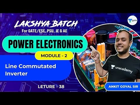 Line Commutated Inverter | L 38 | Power Electronics | Lakshya Batch | GATE/ESE 2022