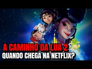 A CAMINHO DA LUA 2 | QUANDO CHEGA NA NETFLIX?
