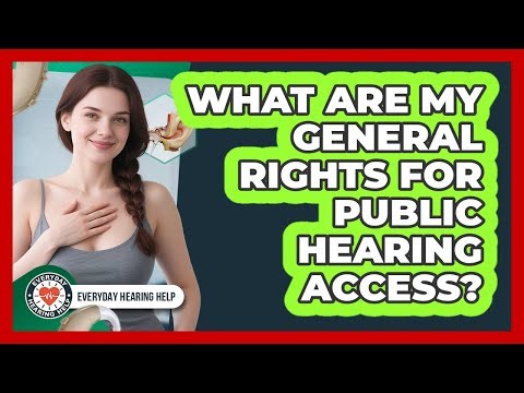 What Are My General Rights For Public Hearing Access?