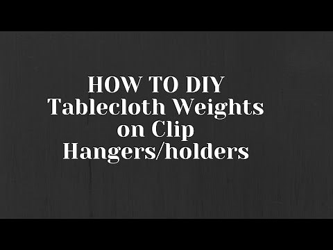 HOW TO DIY Tablecloth Weights on Clip Hangers/Holders