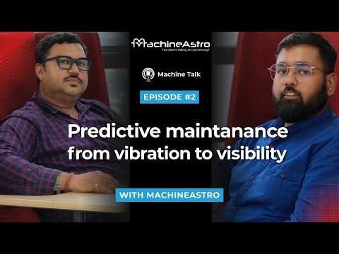 Predictive maintenance : from vibration to visibility | Machine Talk | Podcast Episode - 2