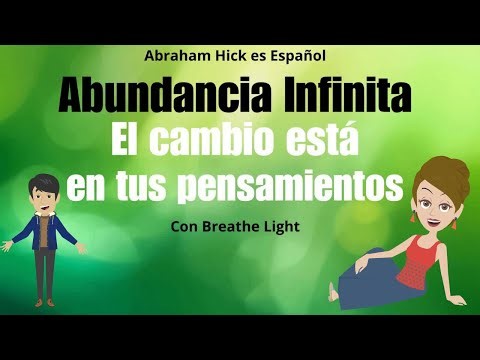 Infinite abundance, the change is in your thoughts! - Abraham Hicks in Spanish