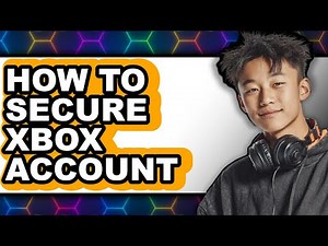 How To Secure Xbox Account - Easy Guide