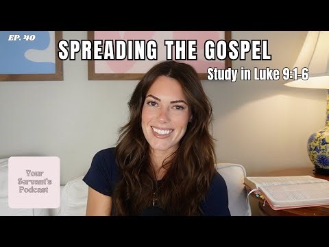 EP. 40 Spreading The Gospel | A study in Luke 9:1-6