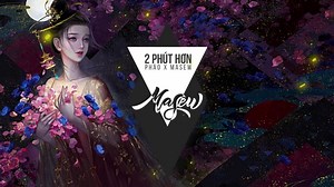 Lời bài hát '2 Phút Hơn': Giai điệu gây nghiện đến từ 'phù thủy' Masew