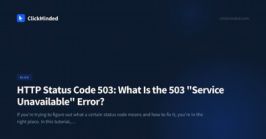 HTTP Status Code 503: What Is the 503 "Service Unavailable" Error? | ClickMinded