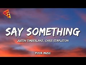 Justin Timberlake - Say Something (Lyrics) ft. Chris Stapleton