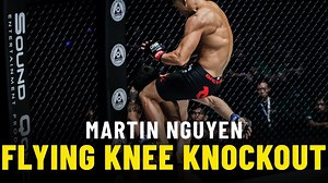 Martin Nguyen’s HIGHLIGHT-REEL Flying Knee Knockout