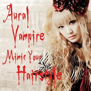 Aural Vampire - Mimic Your Hairstyle