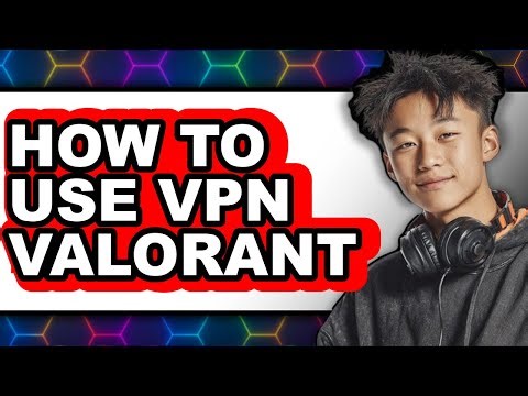 How to Use Vpn Valorant - Step by Step