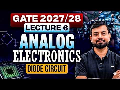 Analog Electronics Lecture 6 🔥 Diode Circuits | GATE 2027/28 Preparation | Shishir Das Sir
