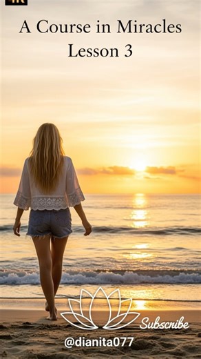 Lesson 3 of A Course in Miracles (ACIM) by Dianita077 a moment of healing, clarity, and reflection.