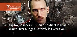 Exclusive: Russian Soldier On Trial In Ukraine Over Alleged Battlefield Execution