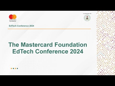 The Inaugural Mastercard Foundation EdTech Conference 2024 - Day 02