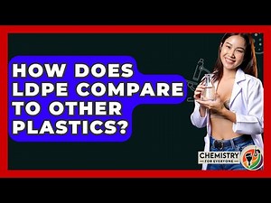 How Does LDPE Compare To Other Plastics? - Chemistry For Everyone