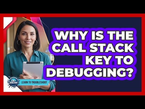 Why Is the Call Stack Key to Debugging?