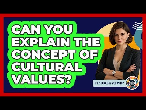 Can You Explain The Concept Of Cultural Values?