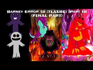 Barney Error 50 (TLASBE) [Part 10] {FINAL PART}