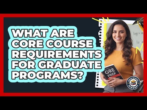 What Are Core Course Requirements For Graduate Programs?