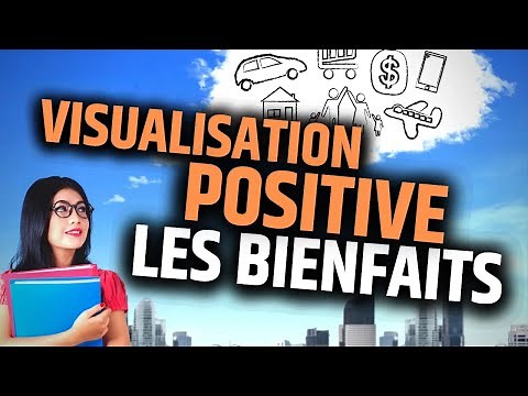 Pratiquer la Visualisation Positive dans Votre Vie: Les Bienfaits