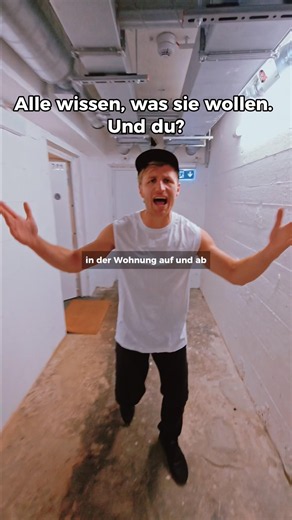 Alle wissen, was sie wollen. Und du?