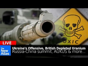 New Atlas LIVE: Ukrainian Offensive, UK Depleted Uranium, Russia-China, AUKUS + More...
