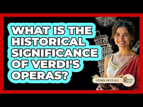 What Is The Historical Significance Of Verdi's Operas?