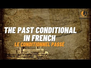 The Past Conditional in French - le conditionnel passé