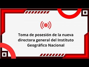 Toma de posesión de la directora general del Instituto Geográfico Nacional