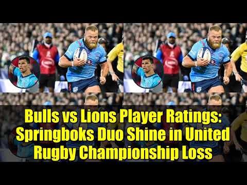 Bulls vs Lions Player Ratings: Springboks Duo Shine in United Rugby Championship Loss