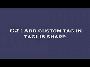 C# : Add custom tag in tagLib sharp
