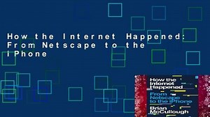 How the Internet Happened: From Netscape to the iPhone