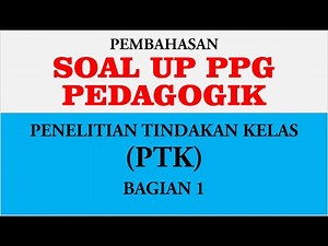 Soal UP PPG PEDAGOGIK Materi PTK 2022 (Bagian 1)