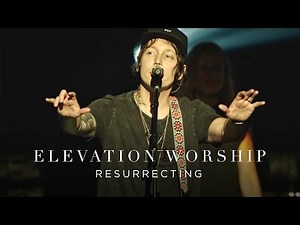 Resurrecting  by Elevation Worship
