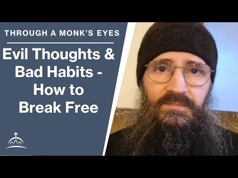 Evil Thoughts and Bad Habits - How to Break Free (w/ Fr. Seraphim Aldea)