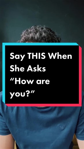 Best Responses When She Asks 'How Are You?'