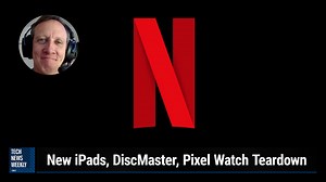 Tech News Weekly: Netflix Reinvents Itself | TWiT.TV